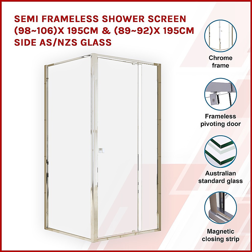 Semi Frameless Shower Screen (98~106)x 195cm & (89~92)x 195cm Side AS/NZS Glass 3