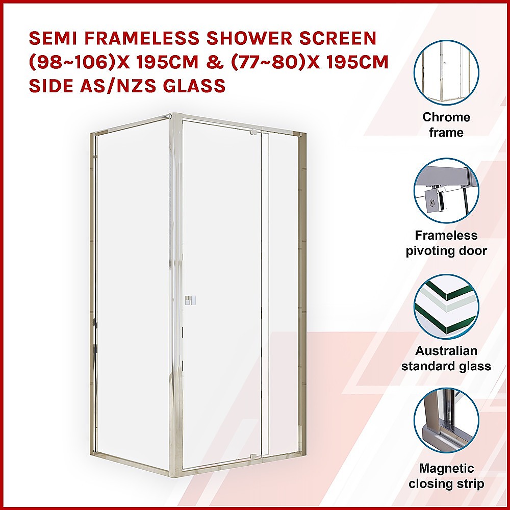 Semi Frameless Shower Screen (98~106)x 195cm & (77~80)x 195cm Side AS/NZS Glass 3