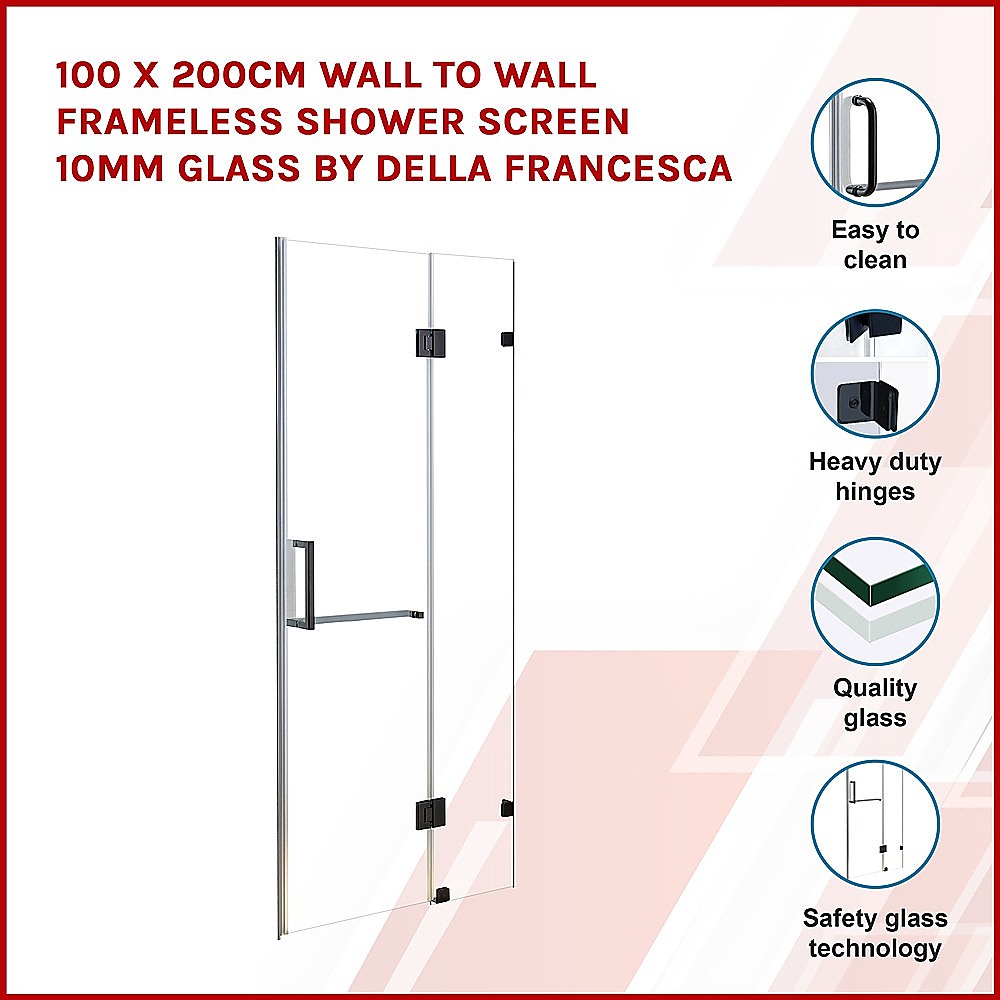 100 x 200cm Wall to Wall Frameless Shower Screen 10mm Glass By Della Francesca 3