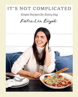 It's Not Complicated: Simple Recipes for Every