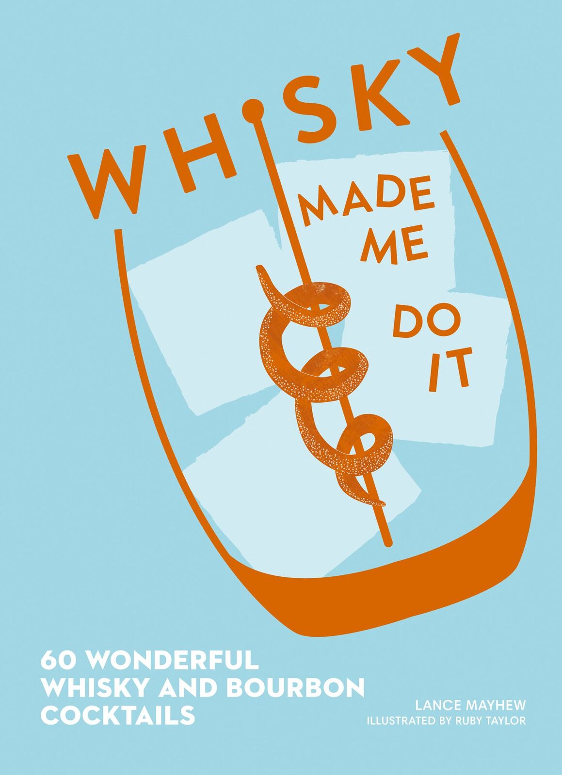 Whisky Made Me Do It: 60 Wonderful Whisky and Bour