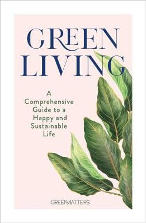 Green Living: A Comprehensive Guide to a Happy and
