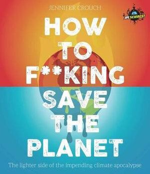 IFLScience! How to F**king Save the Planet: The Br