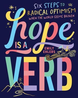 Hope is a Verb: Six steps to radical optimism when
