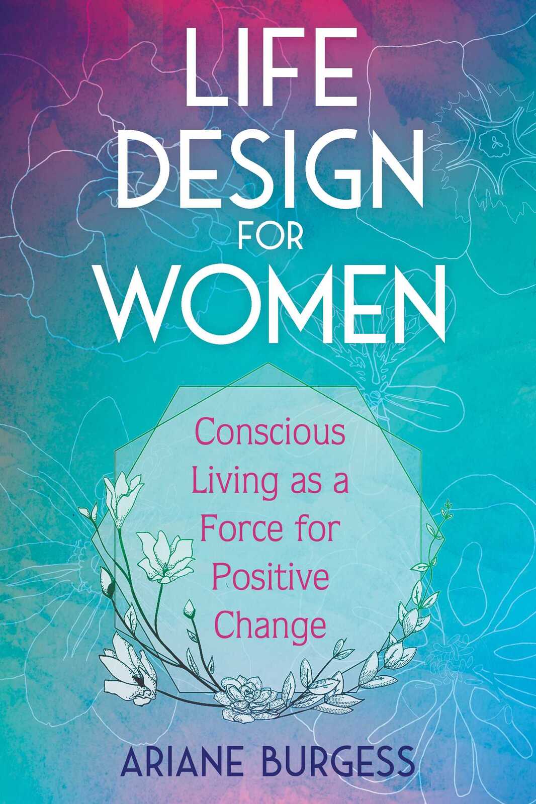 Life Design for Women: Conscious Living as a Force