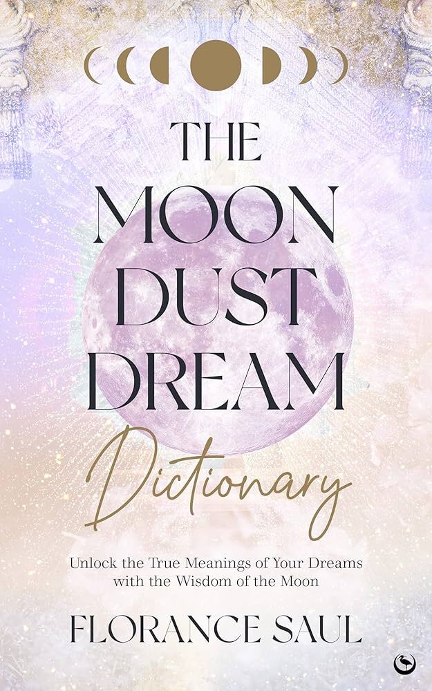 Moon Dust Dream Dictionary, The: Unlock the true m