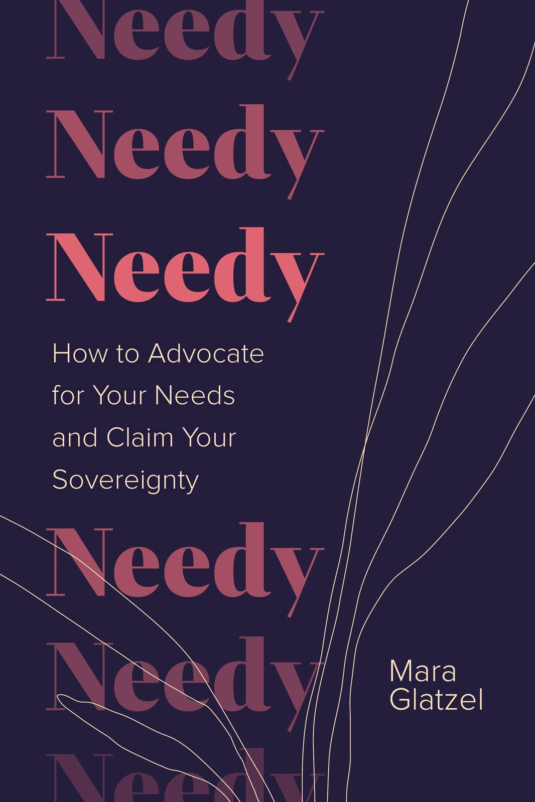 Needy: How to Advocate for Your Needs and Claim Yo