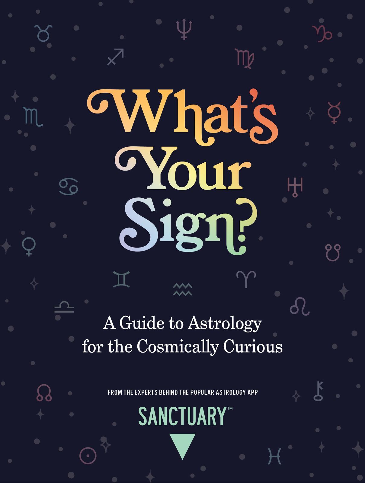 What's Your Sign?: A Guide to Astrology for th