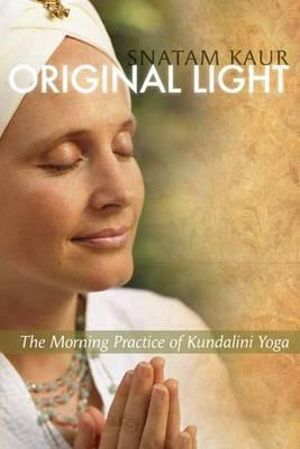 Original Light: The Morning Practice of Kundalini