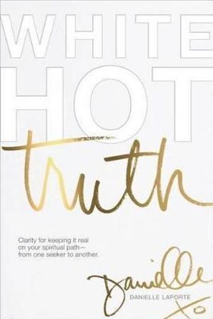 White Hot Truth: Clarity for Keeping It Real on Yo