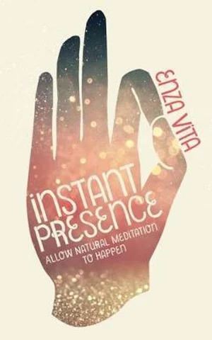 Instant Presence: Allow Natural Meditation to Happ
