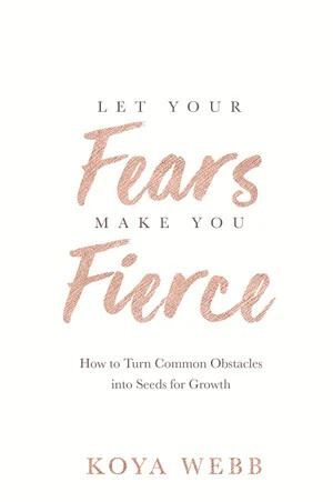 Let Your Fears Make You Fierce: How to Turn Common