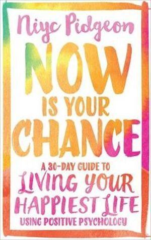 Now Is Your Chance: A 30-Day Guide to Living Your