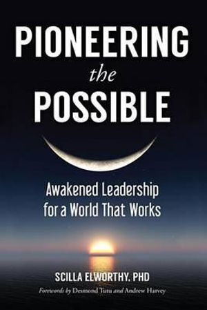 Pioneering the Possible: Awakened Leadership for a