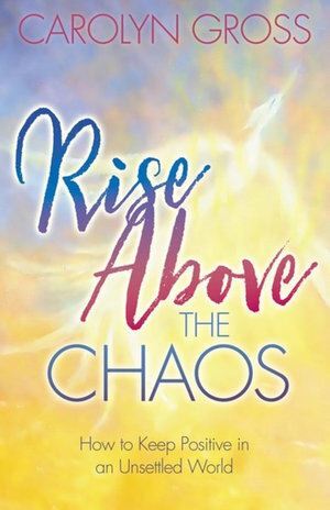 Rise Above the Chaos: How to Keep Positive in an U