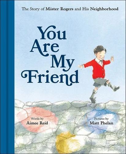 You Are My Friend: The Story of Mister Rogers and