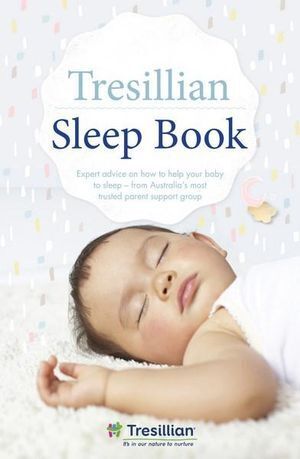 Tresillian Sleep Book, The: Expert advice on how t